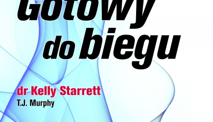 GOTOWY DO BIEGU – recenzja książki Kelly’ego Starretta i T.J. Murphy’ego